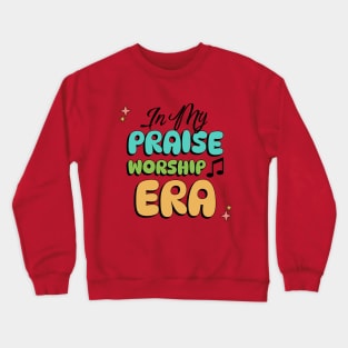 In My Praise Worship Era Christian Church Lover Crewneck Sweatshirt